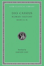 Roman History, Volume II: Fragments of Books 12-35 and of Uncertain Reference (Loeb Classical Library) - Cassius Dio, Herbert Foster, Earnest Cary