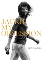 Jackie My Obsession - Ron Galella, Betty Galella, Kathy Lener, Anthony Miller