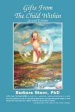 Gifts from the Child Within: Self-discovery and Self-recovery Through Re-Creation Therapy - Barbara Sinor