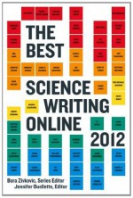 The Best Science Writing Online 2012 - Jennifer Ouellette