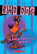 Bad Dog #4: Bad Dog Goes Barktastic - Martin Chatterton