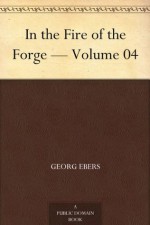 In the Fire of the Forge - Volume 08 - Georg Ebers, Mary J. Safford