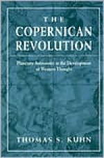 The Copernican Revolution: Planetary Astronomy in the Development of Western Thought - Thomas S. Kuhn