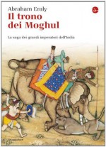 Il trono dei Moghul (La cultura) (Italian Edition) - Abraham Eraly, M. E. Morin