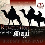 Revelation of the Magi: The Lost Tale of the Wise Men's Journey to Bethlehem - Brent Landau, Roger Mueller