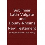 Sublinear Latin Vulgate and Douay-Rheims New Testament (Unpunctuated Latin Text) - St. Jerome, Bishop Richard Challoner