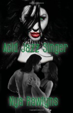 Acid Jazz Singer: Book One of the Hunger Hurts Series - Nya Rawlyns