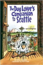 The Dog Lover's Companion to Seattle 2 Ed: - Steve Giordano, Phil Frank