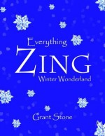 Everything Zing: Winter Wonderland - Grant Stone