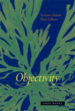 Objectivity - Lorraine Daston, Peter Galison