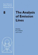 The Analysis of Emission Lines (Space Telescope Science Institute Symposium Series) - Robert E. Williams, Michael Fall