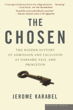 The Chosen: The Hidden History of Admission and Exclusion at Harvard, Yale, and Princeton - Jerome Karabel