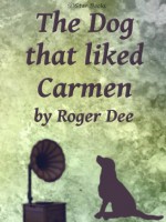 The Dog that Liked Carmen - Roger Dee