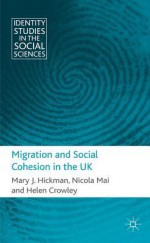 Migration, Cohesion and Society - Mary Hickman, Nicola Mai, Helen Crowley