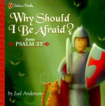 Why Should I Be Afraid? (Psalm 27) (Golden Psalm Books) - Joel Anderson