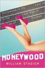 Moneywood: Hollywood in Its Last Age of Excess - William Stadiem