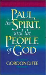 Paul, the Spirit, and the People of God - Gordon D. Fee