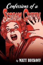 Confessions of a Scream Queen - Matt Beckoff, Bob Burns