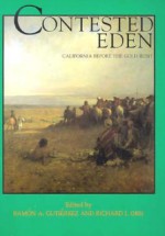 Contested Eden: California Before the Gold Rush, Published in Association with the California Historical Society - Rámon A. Gutiérrez