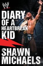 Diary of a Heartbreak Kid: Shawn Michaels' Journey into the WWE Hall of Fame - Shawn Michaels, Craig Tello