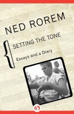 Setting the Tone: Essays and a Diary - Ned Rorem