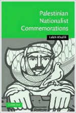 Heroes and Martyrs of Palestine: The Politics of National Commemoration - Laleh Khalili