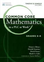 Common Core Mathematics in a Plc at Work, Grades 6-8 - Diane J. Briars, Harold Asturias, David Foster, Mardi Gale, Timothy Kanold