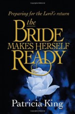 The Bride Makes Herself Ready - Patricia King