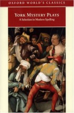 York Mystery Plays: A Selection in Modern Spelling - Richard Beadle, Pamela M. King