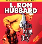 Cattle King for a Day - L. Ron Hubbard, Josh R. Thompson, Jim Meskimen, R.F. Daley, Corey Burton, Phil Proctor