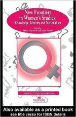 New Frontiers in Women's Studies: Knowledge, Identity and Nationalism - Mary Maynard University of York, June Purvis