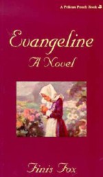 Evangeline: A Novel - Finis Fox, Henry Wadsworth Longfellow