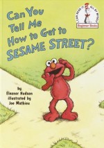 Can You Tell Me How to Get to Sesame Street? - Eleanor Hudson, Joe Mathieu