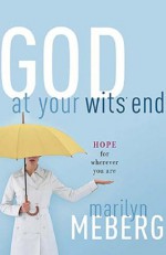 God at Your Wits' End: Hope for Wherever You Are - Marilyn Meberg