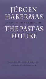 The Past as Future (Vergangenheit als Zukunft) (Modern German Culture & Literature) - Jürgen Habermas, Peter Uwe Hohendahl, Max Pensky