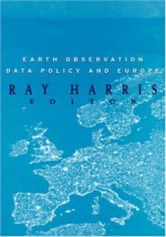 Earth Observation Data Policy and Europe - R. Harris