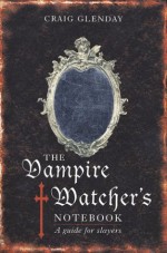 Vampire Watcher's Handbook: A Guide for Slayers - Craig Glenday