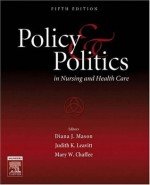 Policy and Politics in Nursing and Health Care, 5e - Diana J. Mason, Judith K. Leavitt, Mary W. Chaffee