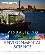 Visualizing Environmental Science, 3rd Edition (VISUALIZING SERIES) - Linda R. Berg, David M. Hassenzahl, Mary Catherine Hager