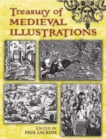 Treasury of Medieval Illustrations - Paul Lacroix, Carol Belanger-Grafton, P.L. Jacob