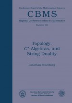 Topology, C* Algebras, And String Duality - Jonathan Rosenberg