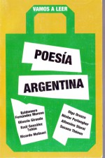 Poesía Argentina - Baldomero Fernandez Moreno, Oliverio Girondo, Raúl González Tuñón, Ricardo Molinari, Olga Orozco, Nestor Perlongher, Alfonsina Storni, Susana Thénon