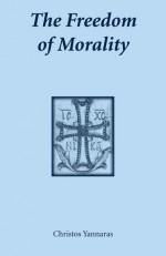 The Freedom of Morality (Contemporary Greek Theologians Series) - Christos Yannaras