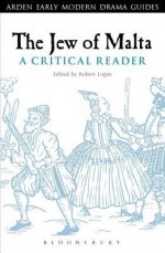 The Jew of Malta: A Critical Reader - Robert A Logan