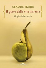 Il gusto della vita insieme: Elogio della coppia (Ponte alle Grazie Saggi e Manuali) - Claude Habib, Laura De Tomasi