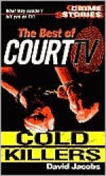 The Best Of Court TV: Cold Killers: Crime Stories : The Best of Court TV - David Jacobs