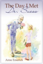 The Day I Met Dr. Seuss - Anne Emerick