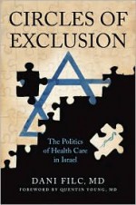 Circles of Exclusion: The Politics of Health Care in Israel - Dani Filc, Quentin Young