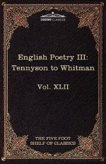 English Poetry III: Tennyson to Whitman: The Five Foot Shelf of Classics, Vol. XLII (in 51 Volumes) - Alfred Tennyson, Walt Whitman, Charles William Eliot