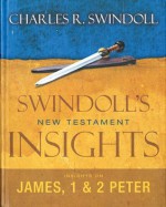 Insights on James, 1 & 2 Peter (Swindoll's New Testament Insights) - Charles R. Swindoll